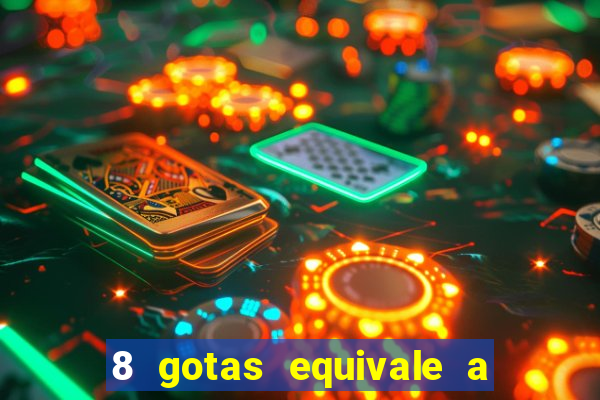 8 gotas equivale a quantos ml